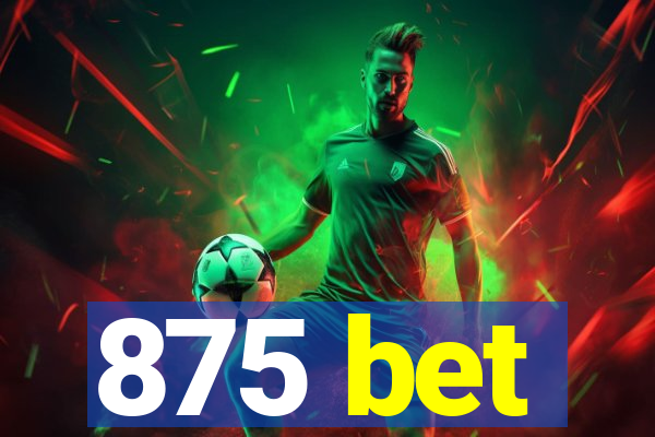 875 bet